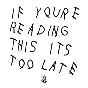 	If You're Reading This It's Too Late - Drake	